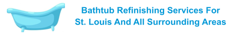Bathtub Refinishing Services For    St. Louis And All Surrounding Areas